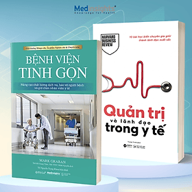 Combo Bệnh Viện Tinh Gọn - Nâng Cao Chất Lượng Dịch Vụ, Bảo Vệ Người Bệnh Và Giữ Chân Nhân Viên Y Tế + Quản Trị Và Lãnh Đạo Trong Y Tế - Cao Tình