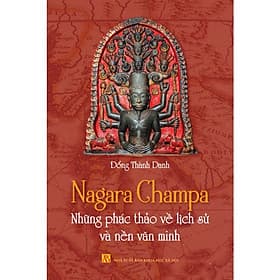 Nagara Champa - Những phác thảo về lịch sử và nền văn minh - Vân Thảo