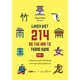 Sách Luyện Viết 214 Bộ Thủ Hán Tự Thông Dụng (Tập 1 + Tập 2) - HAN