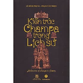 bìa cứng - KIến trúc Champa trong lịch sử (Sách khảo cứu)