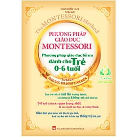 Phương Pháp Giáo Dục Montessori - Phương Pháp Giáo Dục Tối Ưu Dành Cho Trẻ 0-6 Tuổi ( Tái Bản) (ML) - Phương Phương