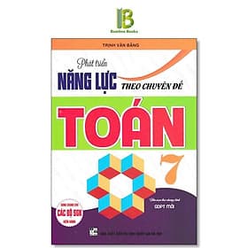 Phát Triển Năng Lực Theo Chuyên Đề Toán Lớp 7 - Dùng Chung Cho Các Bộ SGK Hiện Hành - Trịnh Văn Bằng - Hồng Ân - An