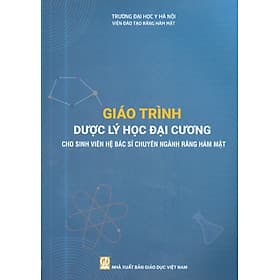 Giáo Trình Dược Lý Học Đại Cương Cho Sinh Viên Hệ Bác Sĩ Chuyên Ngành Răng Hàm Mặt - Lý Gia