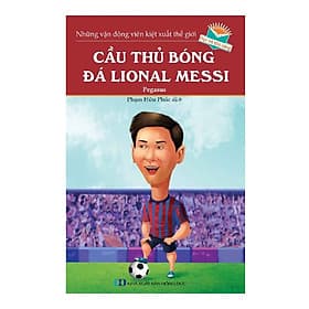 Những Vận Động Viên Kiệt Xuất Thế Giới - Cầu Thủ Bóng Đá Lional Messi - Tri Thức
