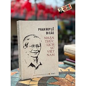 PHAN HUY LÊ DI CẢO - NHẬN THỨC LỊCH SỬ VIỆT NAM - Phan Huy Lê - Times Book - NXB Khoa Học Xã Hội. - Huy Nam