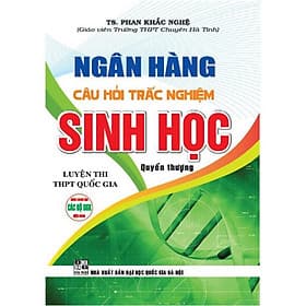 Ngân Hàng Câu Hỏi Trắc Nghiệm Sinh Học Luyện Thi THPT Quốc Gia - Quyển Thượng (HA-MK) - An Thi