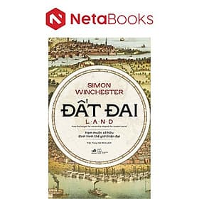 Đất Đai - Ham Muốn Sở Hữu Định Hình Thế Giới Hiện Đại - Nhã Nam