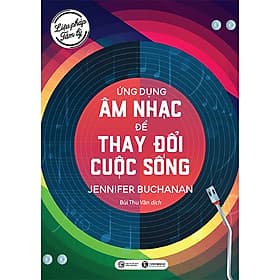 Sách Liệu pháp tâm lý: Ứng dụng âm nhạc để thay đổi cuộc sống - Jennifer Buchanan