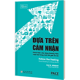 DỰA TRÊN CẢM NHÂN (Follow the Feeling) - Kai D. Wright - Hoàng Trọng Hải dịch - (bìa cứng) - Tủ sách Doanh Trí-PACE