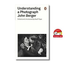 Understanding a Photograph by John Berger editted and introduced by Geoff Dyer - Penguin Modern Classics
