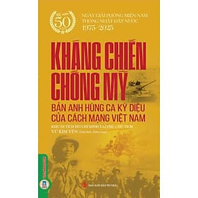 Kháng Chiến Chống Mỹ - Bản Anh Hùng Ca Kỳ Diệu Của Cách Mạng Việt Nam - Hú