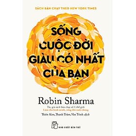 Sách Sống cuộc đời giàu có nhất của bạn (Robin Sharma)