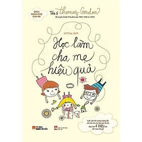 Sách [Nuôi Dạy Con - Làm Cha Mẹ]: Học Làm Cha Mẹ Hiệu Quả - Tặng Kèm Postcard Greenlife - Tiến sĩ Thomas Gordon