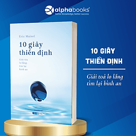 10 Giây Thiền Định - Giải Toả Lo Lắng, Tìm Lại Bình An - Alpha Books - Bình