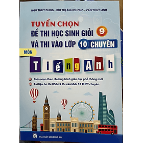Tuyển Chọn Đề Thi Học Sinh Giỏi 9 Và Thi Vào Lớp 10 Chuyên Tiếng Anh - An Thi