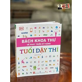 Bộ sách BÁCH KHOA THƯ VỀ PHÁT TRIỂN KỸ NĂNG – TUỔI DẬY THÌ – Tủ sách DK – Đinh Tị Books - Bách Khoa
