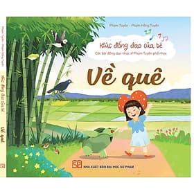 VỀ QUÊ - Khúc đồng dao của bé - Các bài đồng dao nhạc sĩ Phạm Tuyên phổ nhạc – Phạm Tuyên - Phạm Hồng Tuyến - NXB ĐHSP - Đại sư Jetsunma Palmo