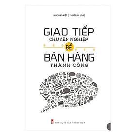 Giao Tiếp Chuyên Nghiệp Để Bán Hàng Thành Công - Minh Hà