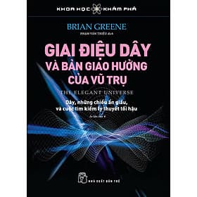 Sách Khoa học khám phá: Giai điệu dây và bản giao hưởng của vũ trụ - Brian Greene