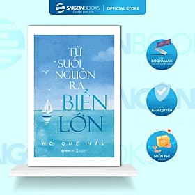 Từ Suối Nguồn Ra Biển Lớn - Tác giả Hồ Quế Hậu - Saigon Books