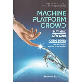 Machine, Platform, Crowd - Máy móc nền tảng cộng đồng, làm chủ tương lai kỹ thuật số của chúng ta - Tương Lâm