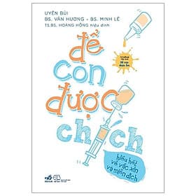 Sách Để Con Được Chích - Hiểu Hết Về Vắc Xin Và Miễn Dịch - Hương Bùi