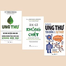 Combo Sách Tìm Hiểu Về Ung Thư: Ung Thư - Sự Thật, Hư Cấu, Gian Lận Và Những Phương Pháp Chữa Lành Không Độc Hại + Ăn Gì Không Chết - Sức Mạnh Chữa Lành Của Thực Phẩm + Ung Thư: Tin Đồn Và Sự Thật (Sách Y Học) - An Lan