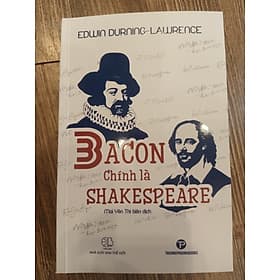 Bacon Chính Là Shakespeare - Edwin Durning-Lawrence - Mai Yên Thi dịch - (bìa mềm) - Phương Phương