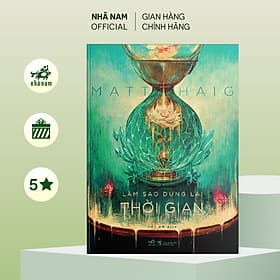 Làm sao dừng lại thời gian (How to stop time - Matt Haig) - Nhã Nam Official - Nhã Nam