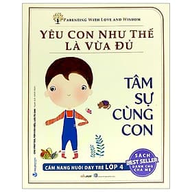 Yêu Con Như Thế Nào Là Vừa Đủ - Tâm Sự Cùng Con (Cẩm Nang Nuôi Dạy Trẻ Lớp 4) - Cẩm Vân