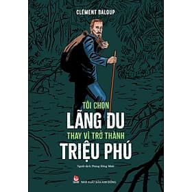 Sách Tôi Chọn Lãng Du Thay Vì Trở Thành Triệu Phú - Triệu Lăng