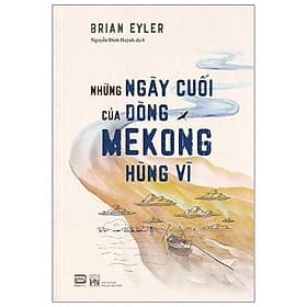 Sách Những Ngày Cuối Cùng Của Dòng Mekong Hùng Vĩ - PHANBOOK