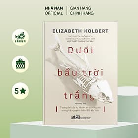 Dưới bầu trời trắng (Elizabeth Kolbert) (Nhã Nam Official) - 