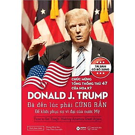 Donald Trump: Đã Đến Lúc Phải Cứng Rắn Để Khôi Phục Sự Vĩ Đại Của Nước Mỹ - Donald J. Trump - NXB Thế Giới - Do