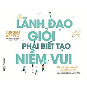 Sách Lãnh Đạo Giỏi Phải Biết Tạo Niềm Vui (Tái Bản) - Jurgen Appelo