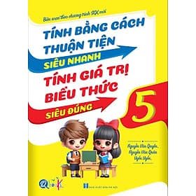 Tính Bằng Cách Thuận Tiện Siêu Nhanh, Tính Giá Trị Biểu Thức Siêu Đúng - Lớp 5 - Bản Quyền - Thuận