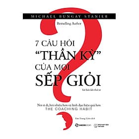 7 Câu Hỏi "Thần Kỳ" Của Mọi Sếp Giỏi - Saigon Books