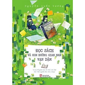 Đọc Sách Và Con Đường Gian Nan Vạn Dặm - Nguyễn Quốc Vương - 