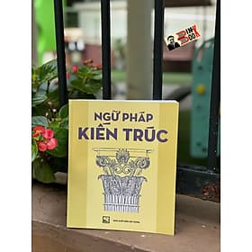 (sách có hơn 700 tranh in khắc gỗ) NGỮ PHÁP KIẾN TRÚC - Emily Cole - Lê Phục Quốc dịch - NXB Xây Dựng - NHÀ XUẤT BẢN XÂY DỰNG