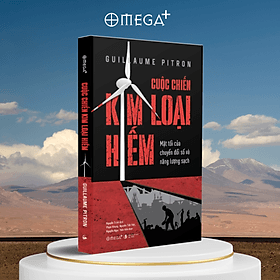 Cuộc Chiến Kim Loại Hiếm - Mặt Tối Của Chuyển Đổi Số Và Năng Lượng Sạch - Guillaume Pitron - Omega Plus - Kim Chi