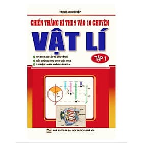Chiến thắng kì thi 9 vào 10 chuyên môn vật lý tập 1 - Chì