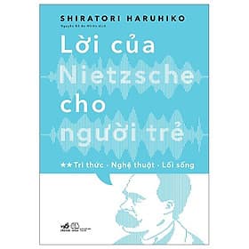 Lời Của Nietzsche Cho Người Trẻ - Tập 2: Tri Thức - Nghệ Thuật - Lối Sống - Tri Thức