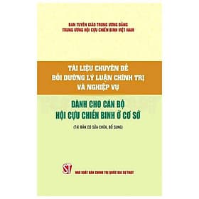 Tài Liệu Chuyên Đề Bồi Dưỡng Lý Luận Chính Trị Và Nghiệp Vụ - Dành Cho Hội Cựu Chiến Binh Ở Cơ Sở - NXB Chính Trị Quốc Gia - Bình