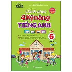 Chinh Phục 4 Kỹ Năng Tiếng Anh Nghe - Nói - Đọc - Viết Lớp 6 - Tập 2 - Minh Minh