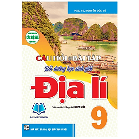 Sách - Câu hỏi và bài tập bồi dưỡng học sinh giỏi địa lí 9 (biên soạn theo chương trình GDPT mới) (HA) - Theo Theobald