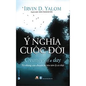 Sách Ý Nghĩa Cuộc Đời (Từ Những Câu Chuyện Trị Liệu Tâm Lý) - Chuyện