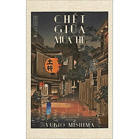 Chết giữa mùa hè - Yukio Mishima - Nhà Xuất Bản Hội Nhà Văn - Tao Đàn - Hye-Gyeong Yu