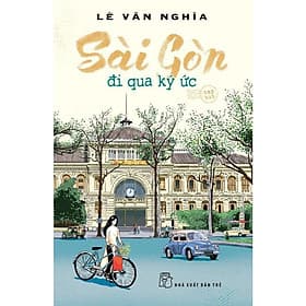 Sài Gòn - Đi Qua Ký Ức - Lê Văn Nghĩa - NXB Trẻ - Go