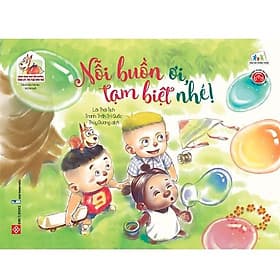 Sách Song Ngữ Bồi Dưỡng Tâm Lý, Trí Tuệ Cho Trẻ - Nỗi Buồn Ơi, Tạm Biệt Nhé! - Lý Đình