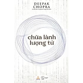 Deepak Chopra - Chữa Lành Lượng Tử - 